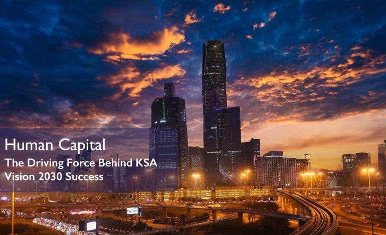 Human Capital: The Driving Force Behind KSA Vision 2030 Success